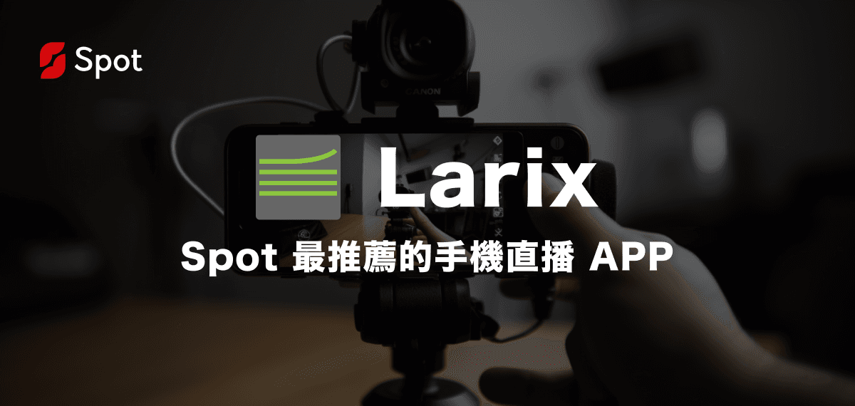 Spot’s Recommended Mobile Live Streaming App - Larix — Spot Feature Release